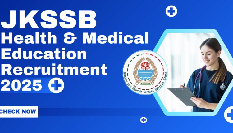 स्वास्थ्य एवं चिकित्सा शिक्षा विभाग में JKSSB द्वारा 640 पदों पर भर्ती की घोषणा